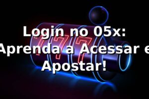 Login no 05x: Aprenda a Acessar e Apostar! 🎲